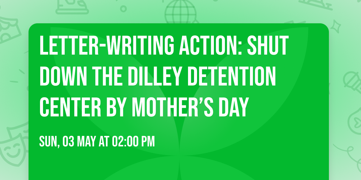 Letter-Writing Action:  Shut Down The Dilley Detention Center by Mother\u2019s Day
