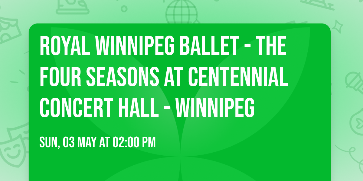 Royal Winnipeg Ballet - The Four Seasons at Centennial Concert Hall - Winnipeg