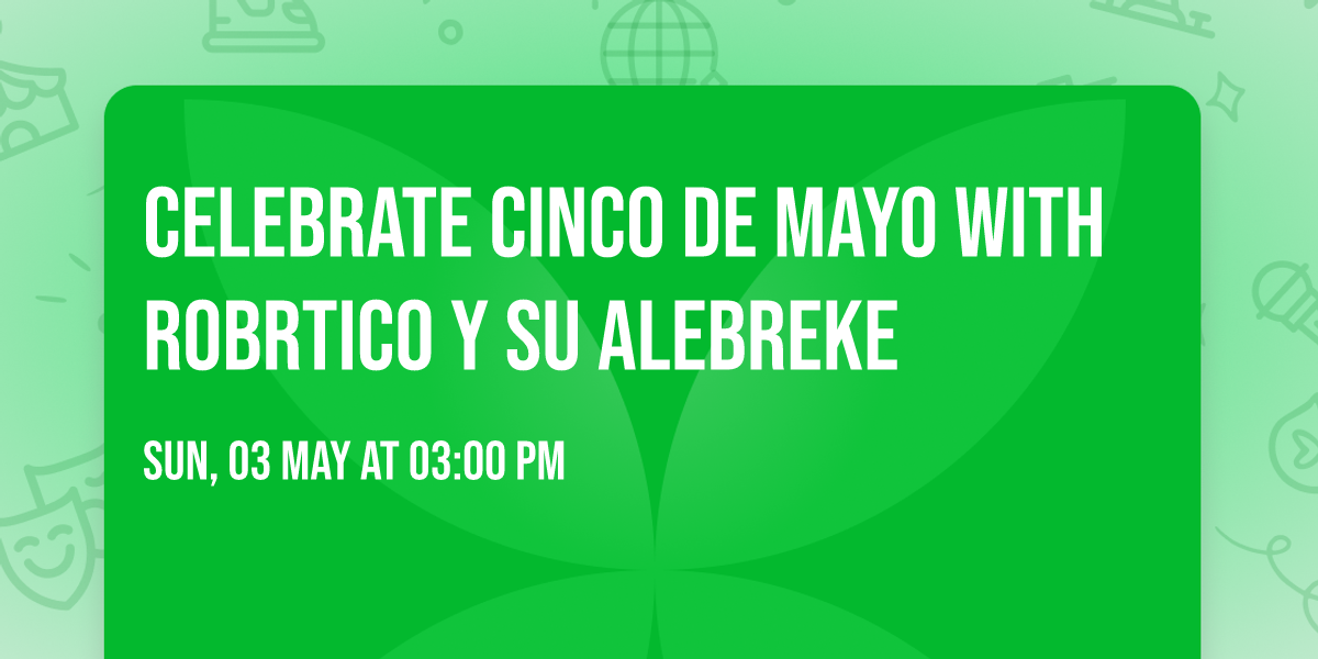Celebrate Cinco de Mayo with Robrtico y su Alebreke