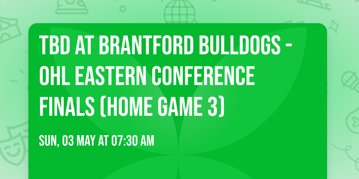 TBD at Brantford Bulldogs - OHL Eastern Conference Finals (Home Game 3)