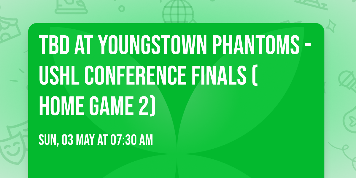 TBD at Youngstown Phantoms - USHL Conference Finals (Home Game 2)