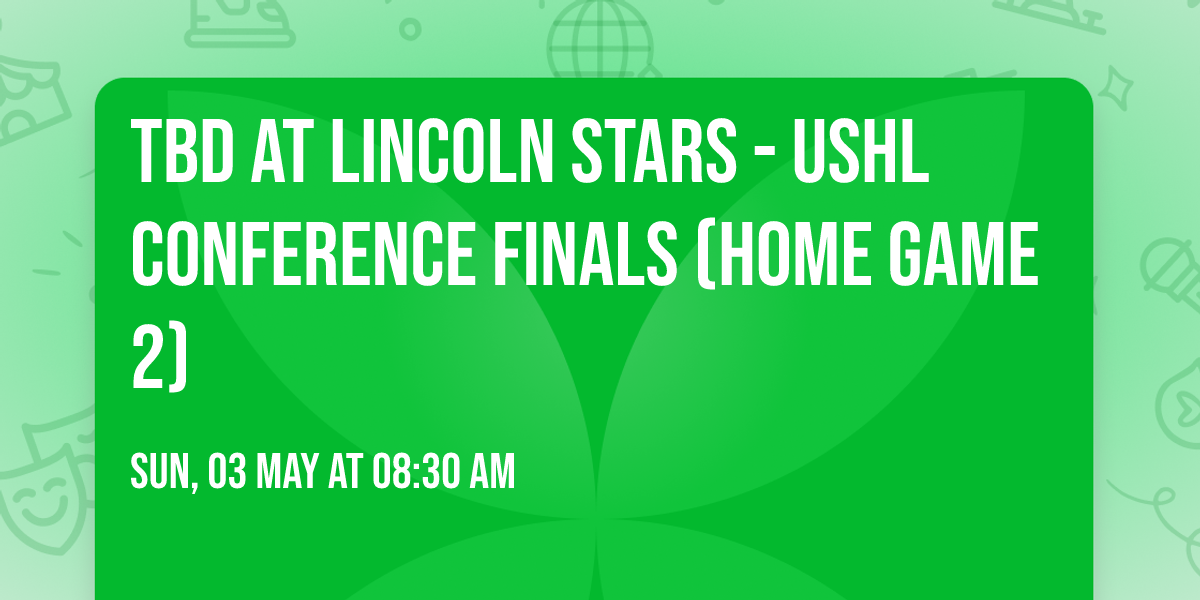 TBD at Lincoln Stars - USHL Conference Finals (Home Game 2)