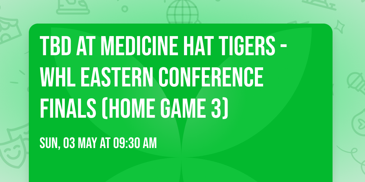TBD at Medicine Hat Tigers - WHL Eastern Conference Finals (Home Game 3)