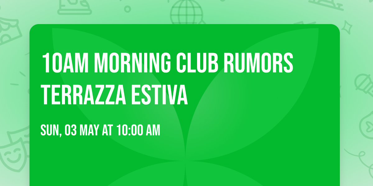 10AM MORNING CLUB RUMORS TERRAZZA ESTIVA