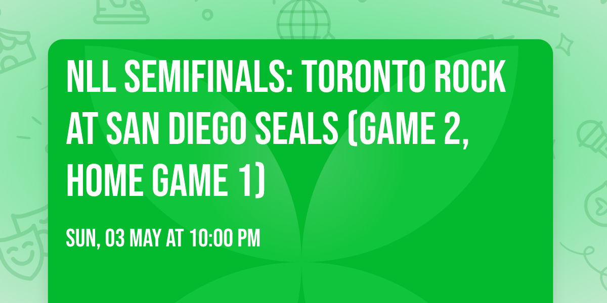 NLL Semifinals: Toronto Rock at San Diego Seals (Game 2, Home Game 1)