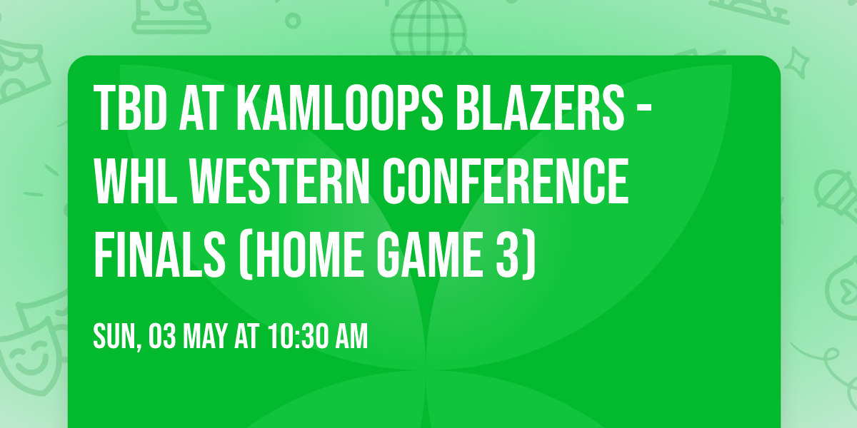 TBD at Kamloops Blazers - WHL Western Conference Finals (Home Game 3)
