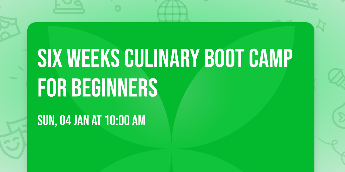 Six Weeks Culinary Boot Camp for Beginners 