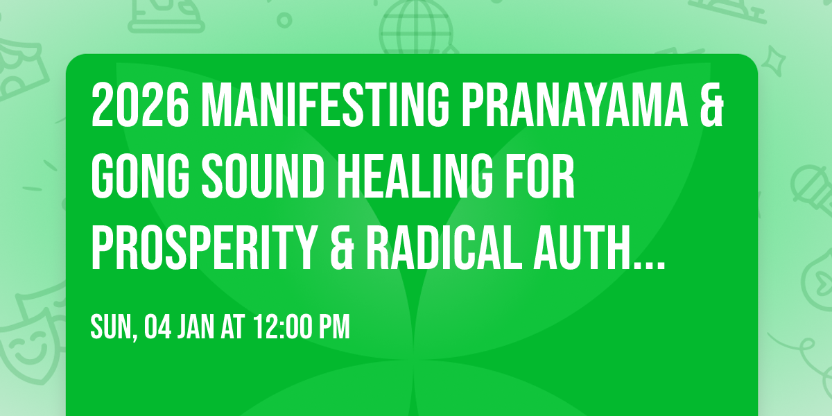 2026 Manifesting Pranayama & Gong Sound Healing For Prosperity & Radical Authenticity