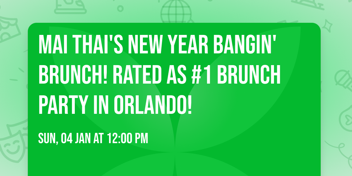 MAI THAI'S NEW YEAR BANGIN' BRUNCH! RATED AS #1 BRUNCH PARTY IN ORLANDO!