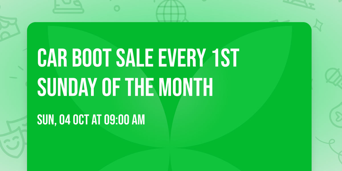 CAR BOOT SALE EVERY 1st SUNDAY OF THE MONTH
