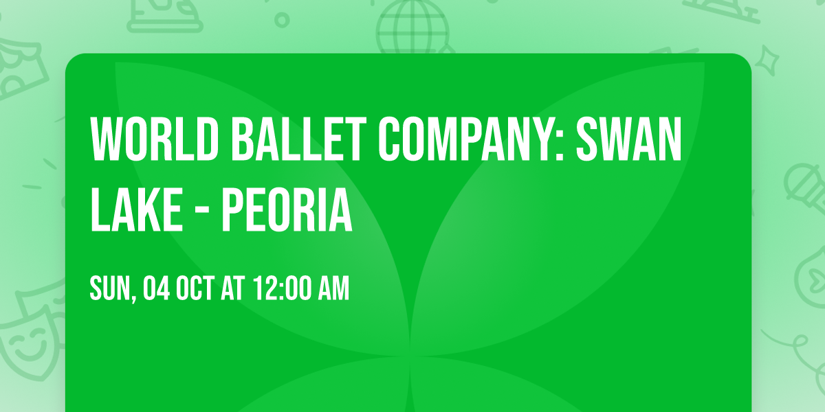 World Ballet Company: Swan Lake - Peoria