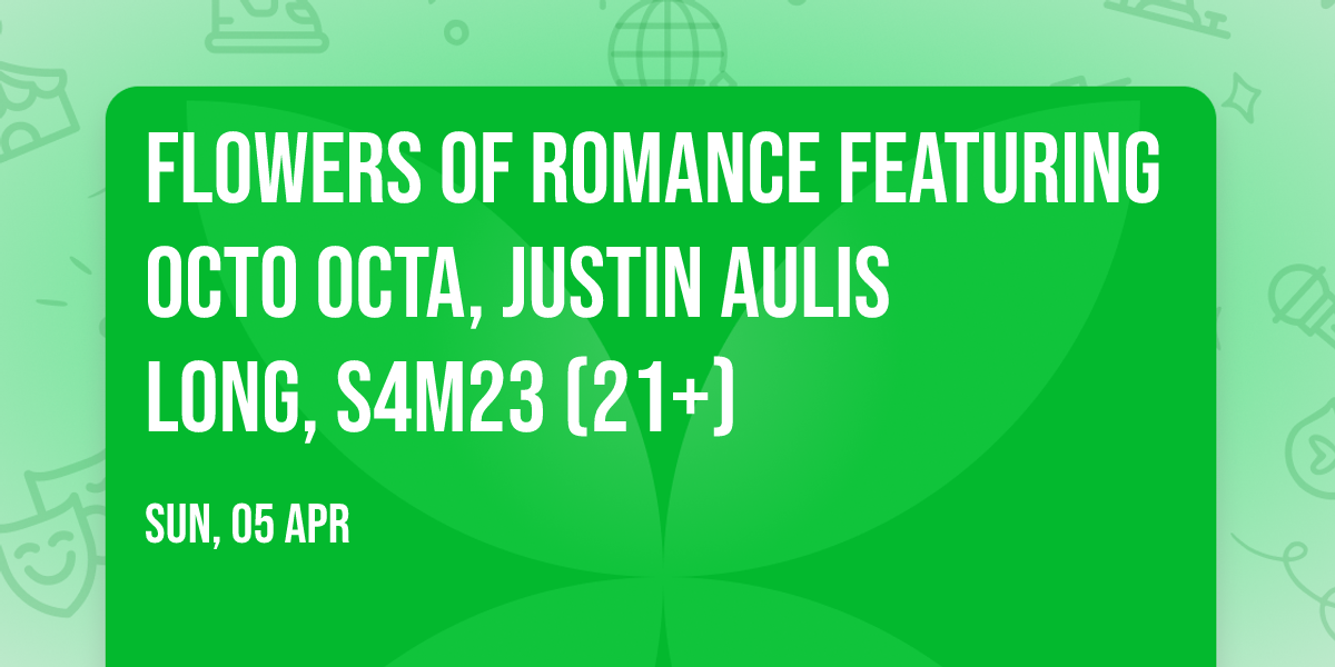 Flowers of Romance Featuring Octo Octa, Justin Aulis Long, S4M23 (21+)