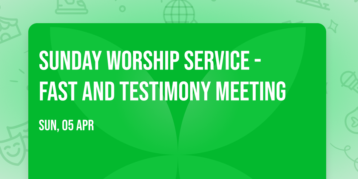 Sunday Worship Service - Fast and Testimony Meeting