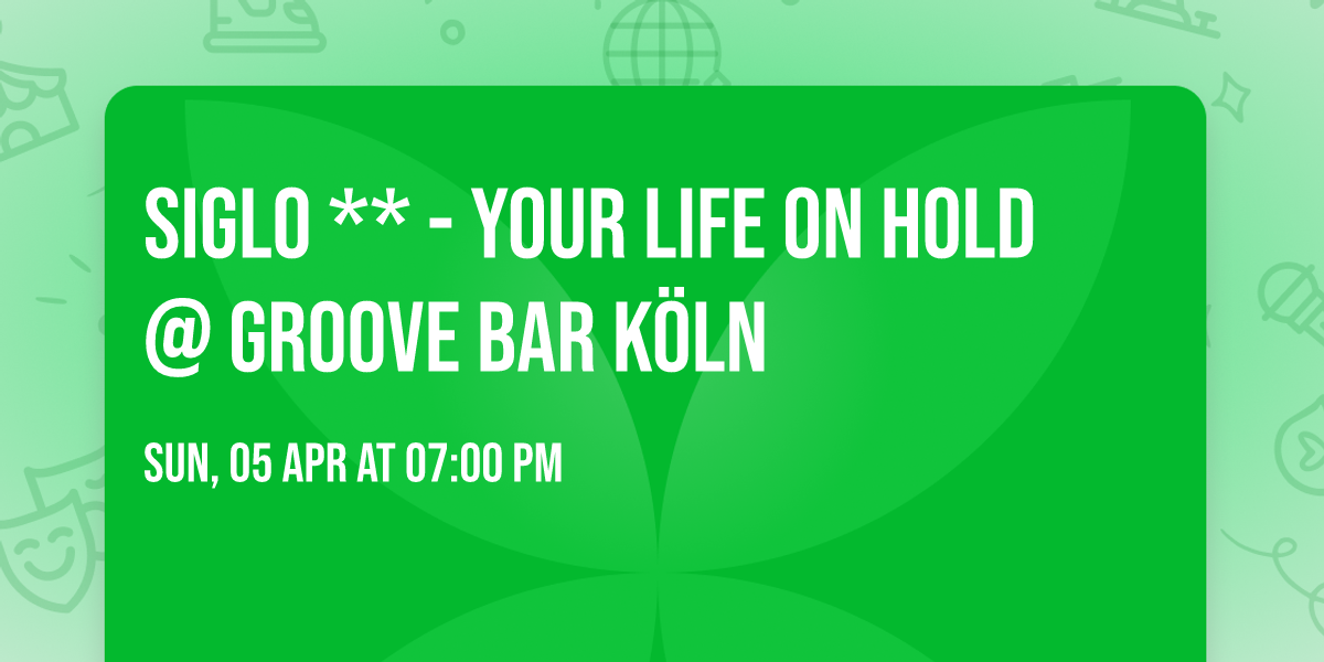 SIGLO ** - YOUR LIFE ON HOLD @ Groove Bar K\u00f6ln