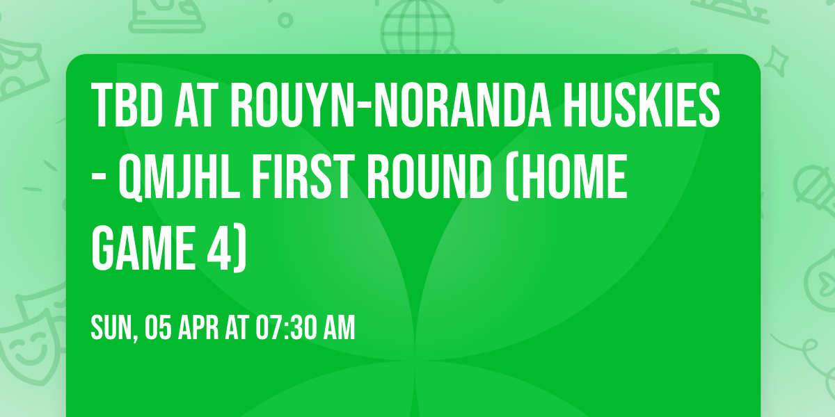 TBD at Rouyn-Noranda Huskies - QMJHL First Round (Home Game 4)
