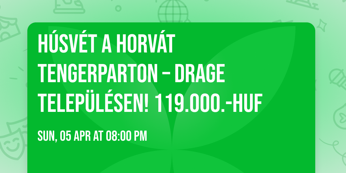 \ud83d\udc30 H\u00fasv\u00e9t a horv\u00e1t tengerparton \u2013 Drage telep\u00fcl\u00e9sen! 119.000.-HUF \ud83c\udf0a