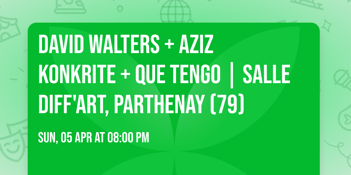 DAVID WALTERS + AZIZ KONKRITE + QUE TENGO | Salle Diff'art, Parthenay (79)