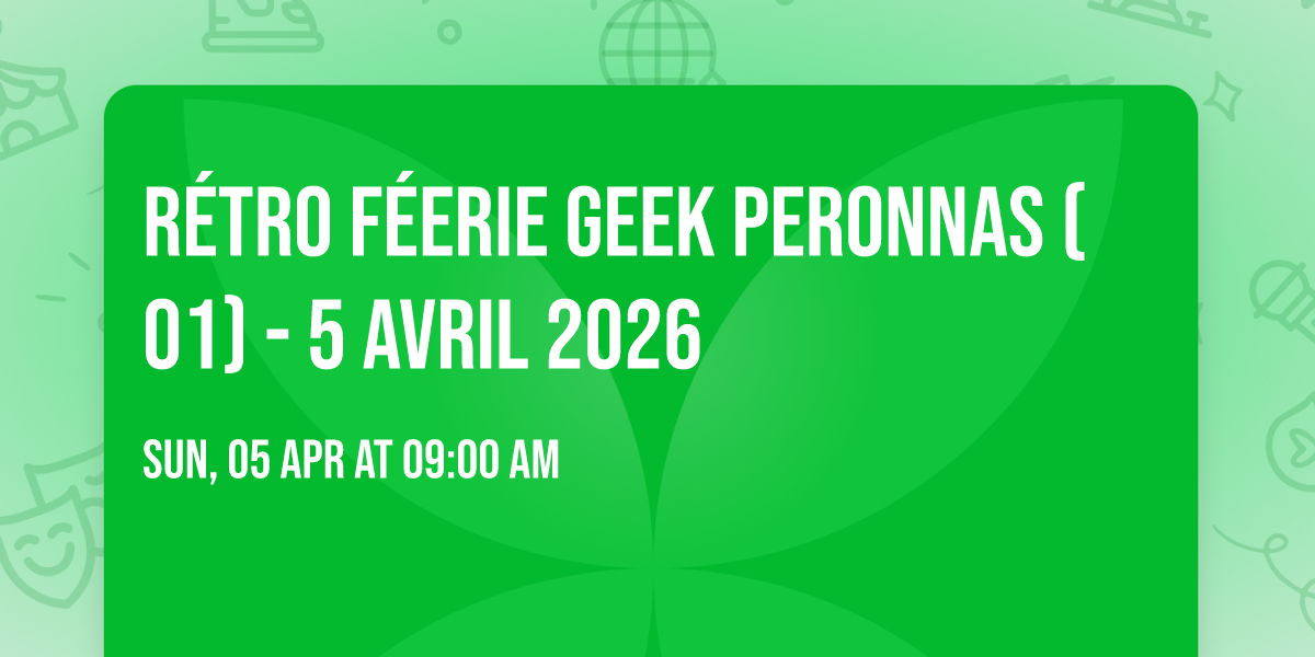 R\u00e9tro F\u00e9erie Geek PERONNAS (01)  - 5 AVRIL 2026