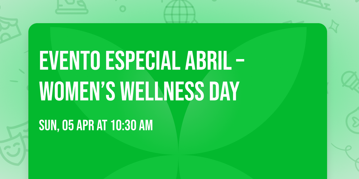 Evento Especial abril \u2013 Women\u2019s Wellness Day