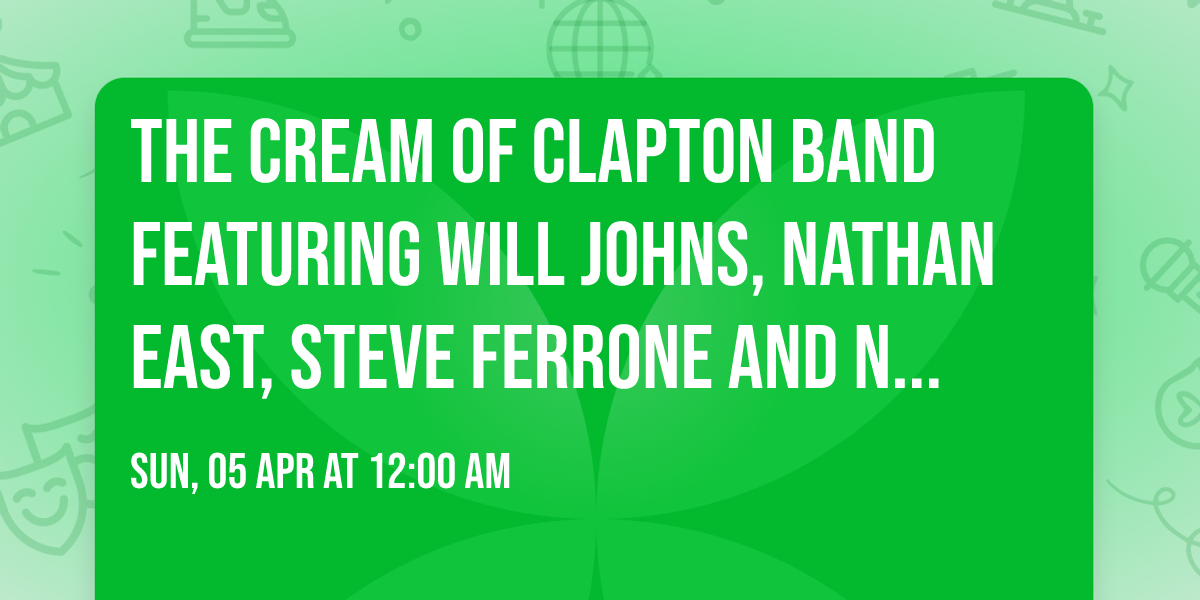 The Cream of Clapton Band featuring Will Johns, Nathan East, Steve Ferrone and Noah East