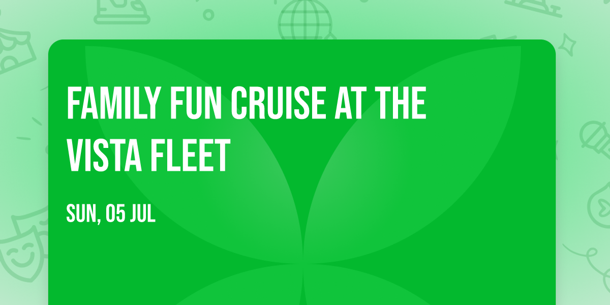 Family Fun Cruise at the Vista Fleet