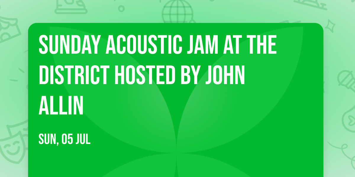 Sunday Acoustic Jam at The District hosted by John Allin