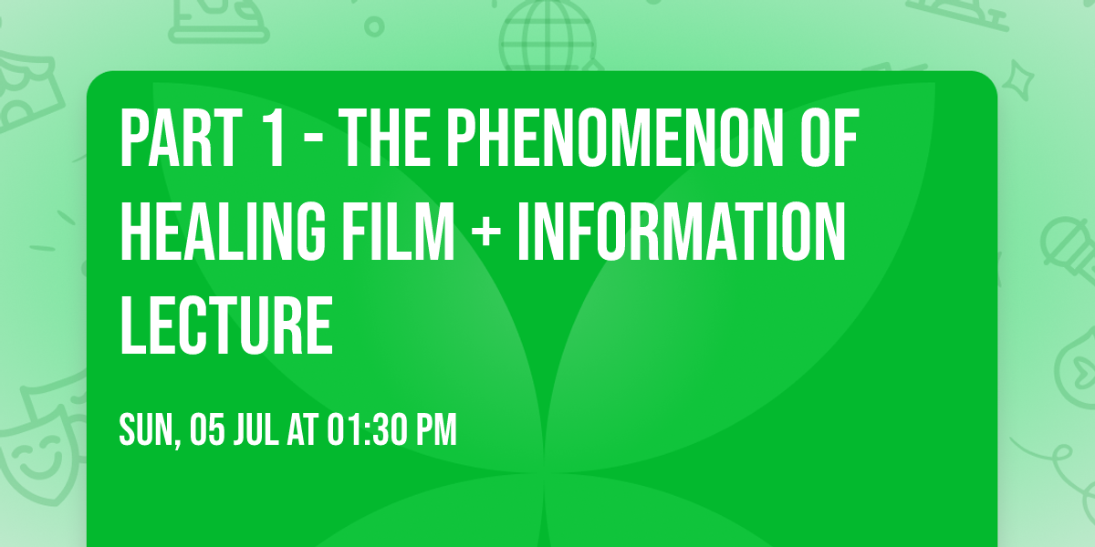 Part 1 - The Phenomenon of Healing Film + Information Lecture