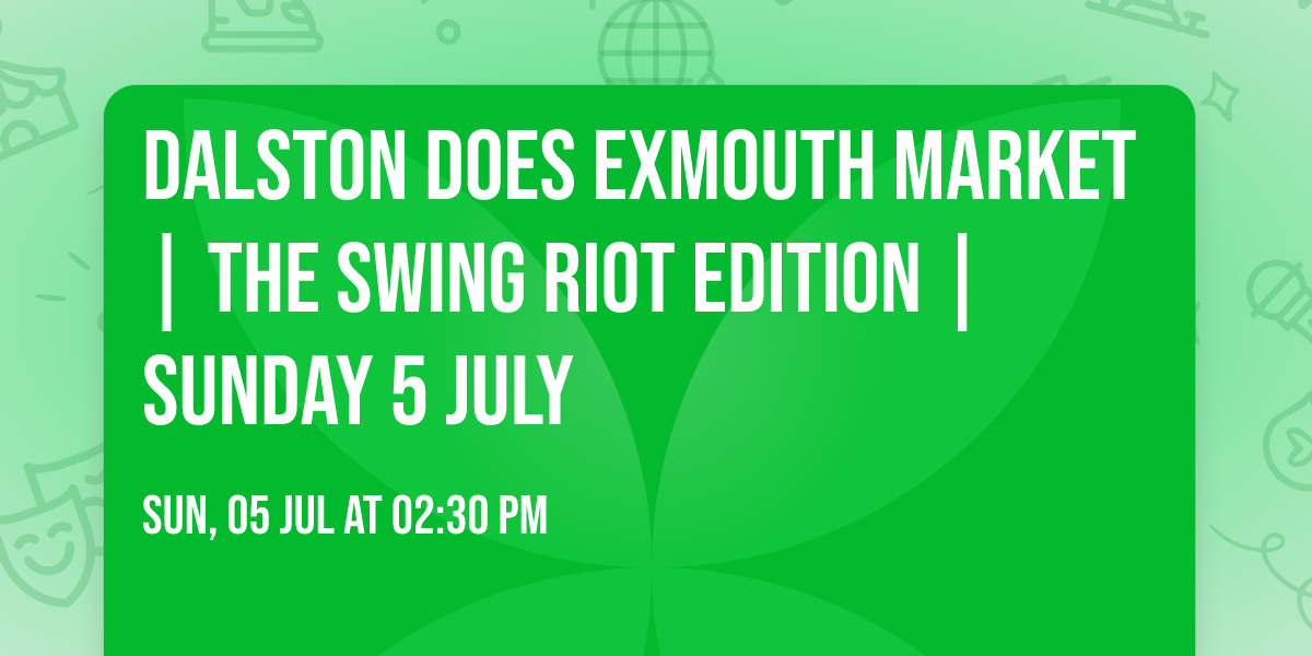 Dalston Does Exmouth Market | the Swing Riot edition \ud83d\udca3 | Sunday 5 July
