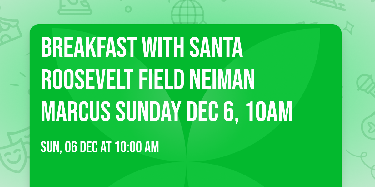 Breakfast with Santa Roosevelt Field Neiman Marcus  Sunday Dec 6, 10am