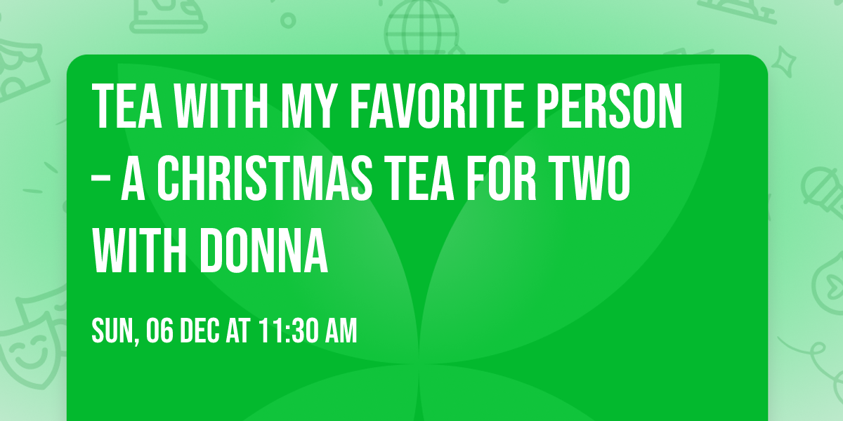 Tea With My Favorite Person \u2013 A Christmas Tea for Two with Donna