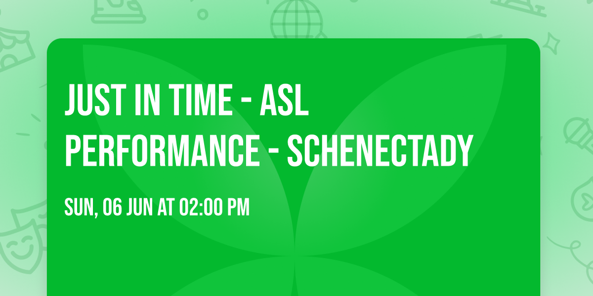 Just in Time - ASL Performance - Schenectady