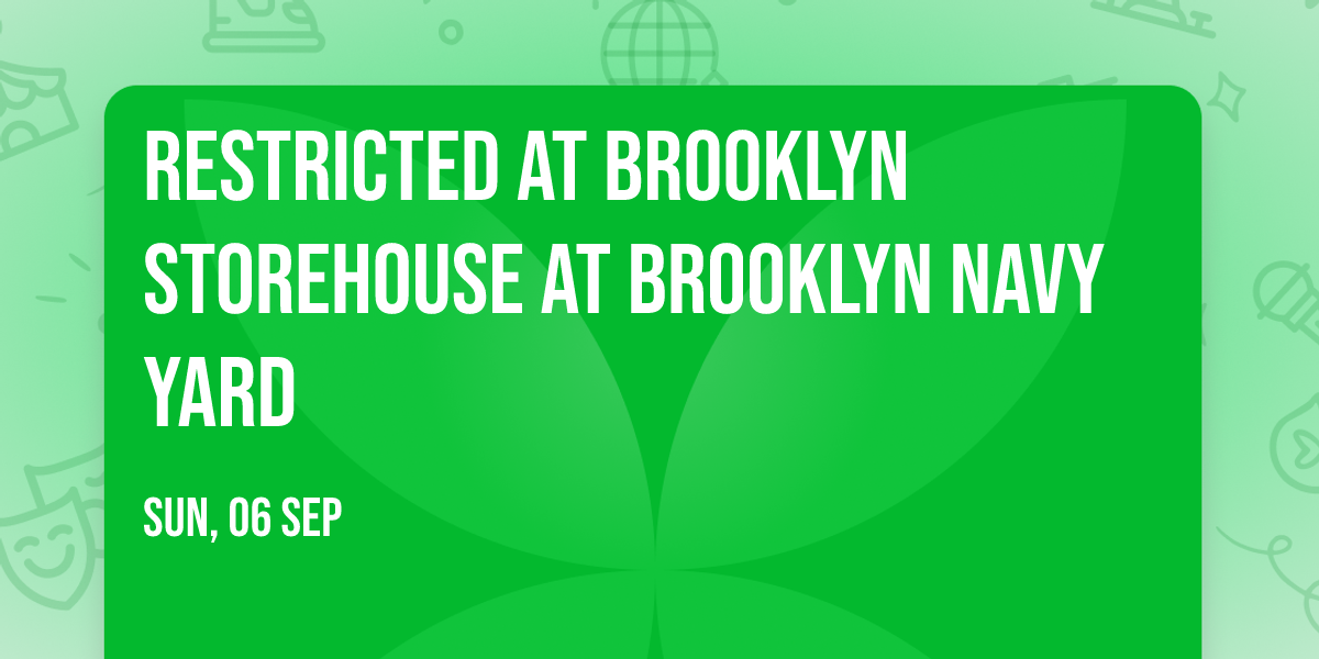 Restricted at Brooklyn Storehouse at Brooklyn Navy Yard