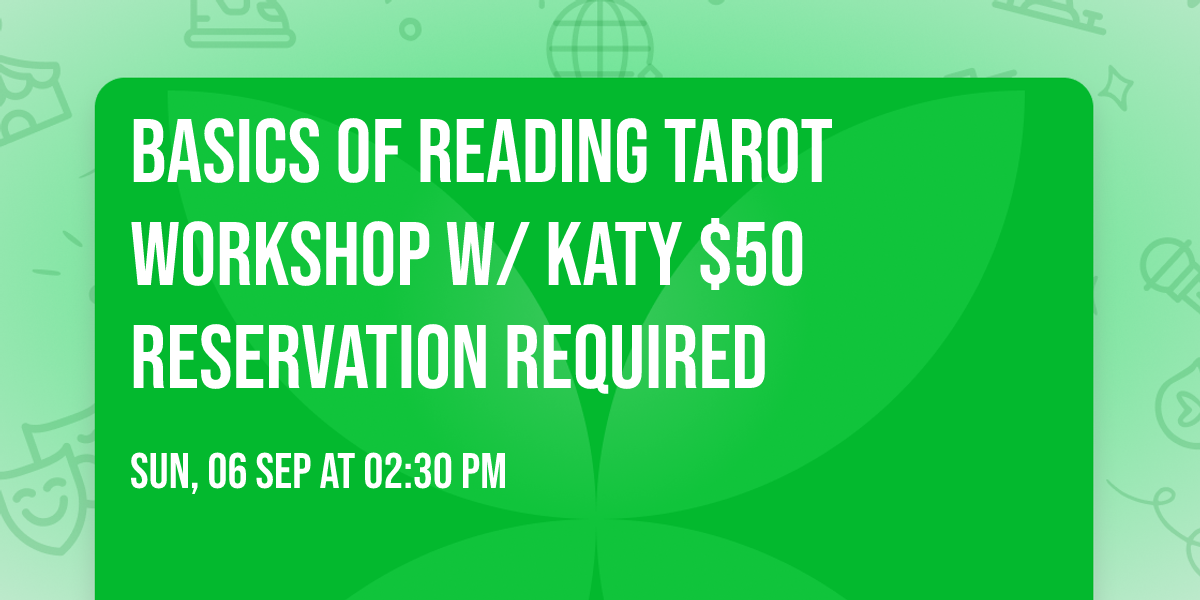 Basics of Reading Tarot Workshop w\/ Katy $50 Reservation Required