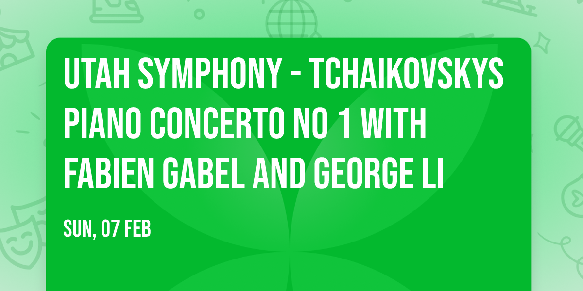 Utah Symphony - Tchaikovskys Piano Concerto No 1 with Fabien Gabel and George Li