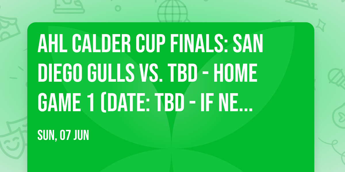 AHL Calder Cup Finals: San Diego Gulls vs. TBD - Home Game 1 (Date: TBD - If Necessary)