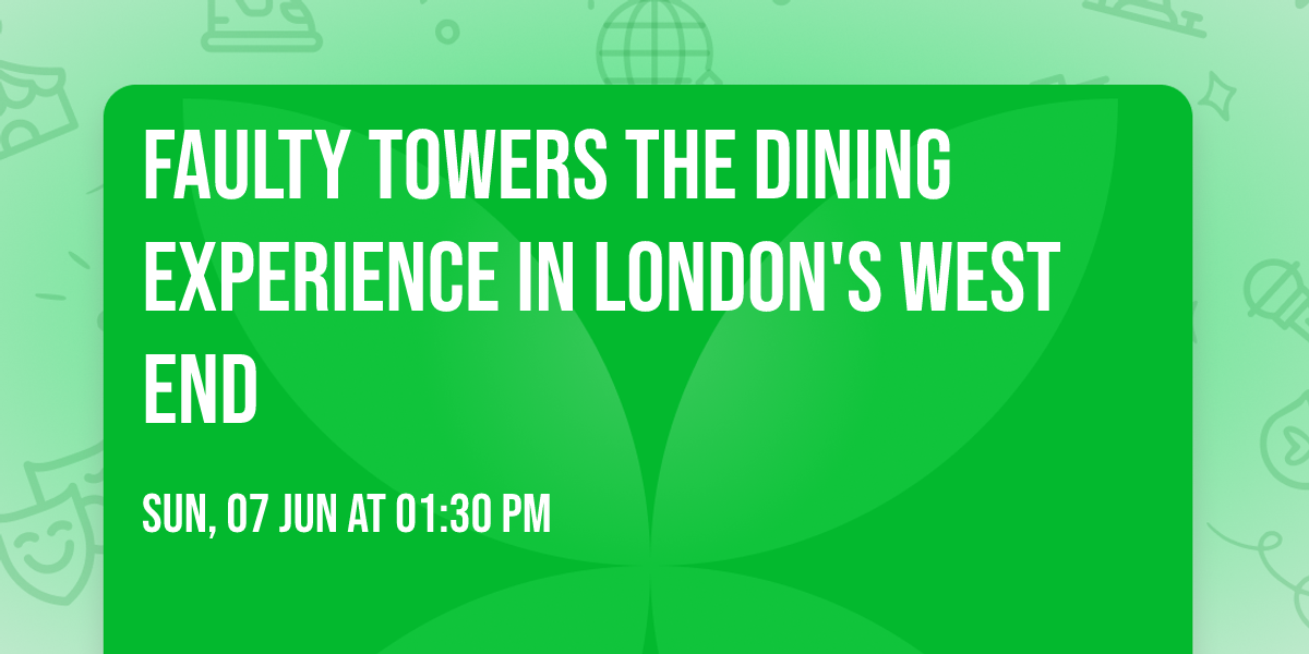 Faulty Towers The Dining Experience In London's West End