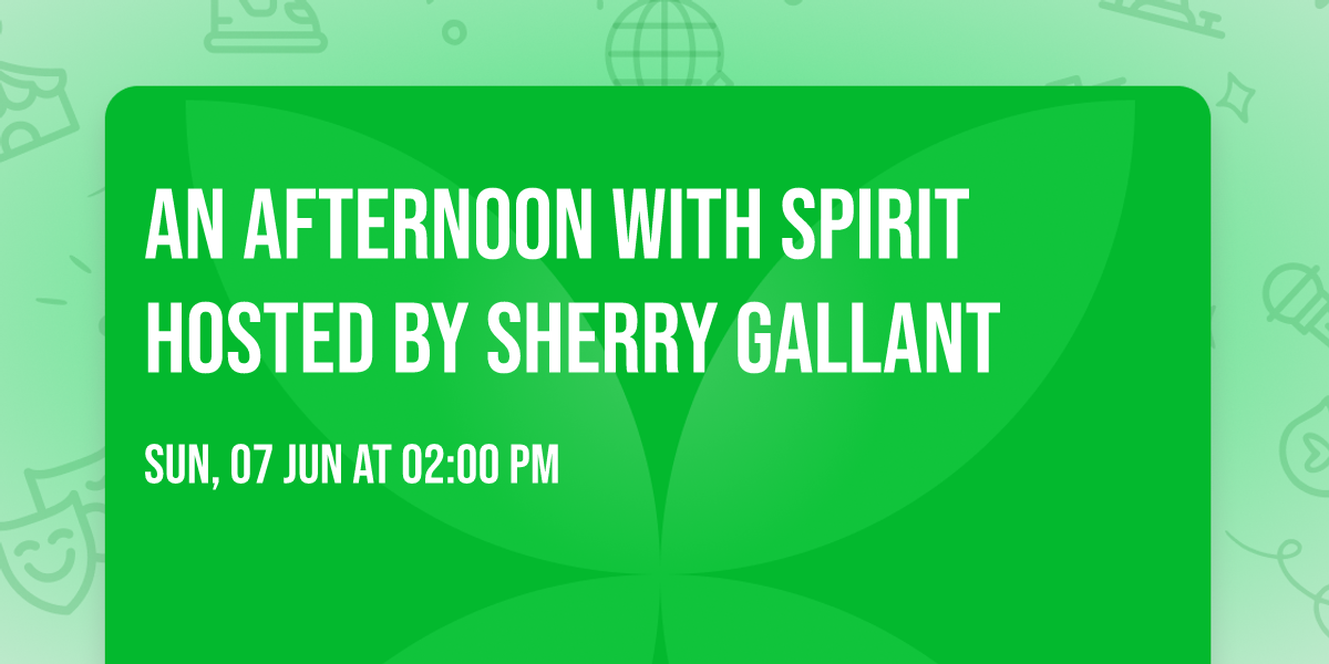 An Afternoon with Spirit Hosted by Sherry Gallant