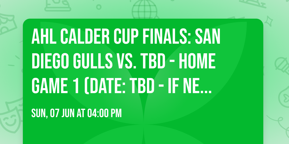 AHL Calder Cup Finals: San Diego Gulls vs. TBD - Home Game 1 (Date: TBD - If Necessary)