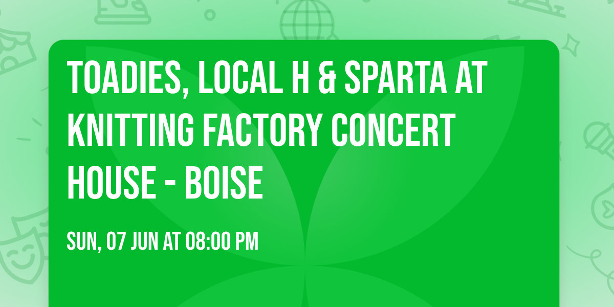 Toadies, Local H & Sparta at Knitting Factory Concert House - Boise