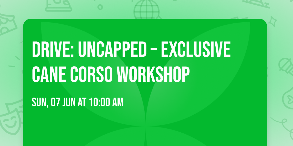 Drive: Uncapped \u2013 Exclusive Cane Corso Workshop