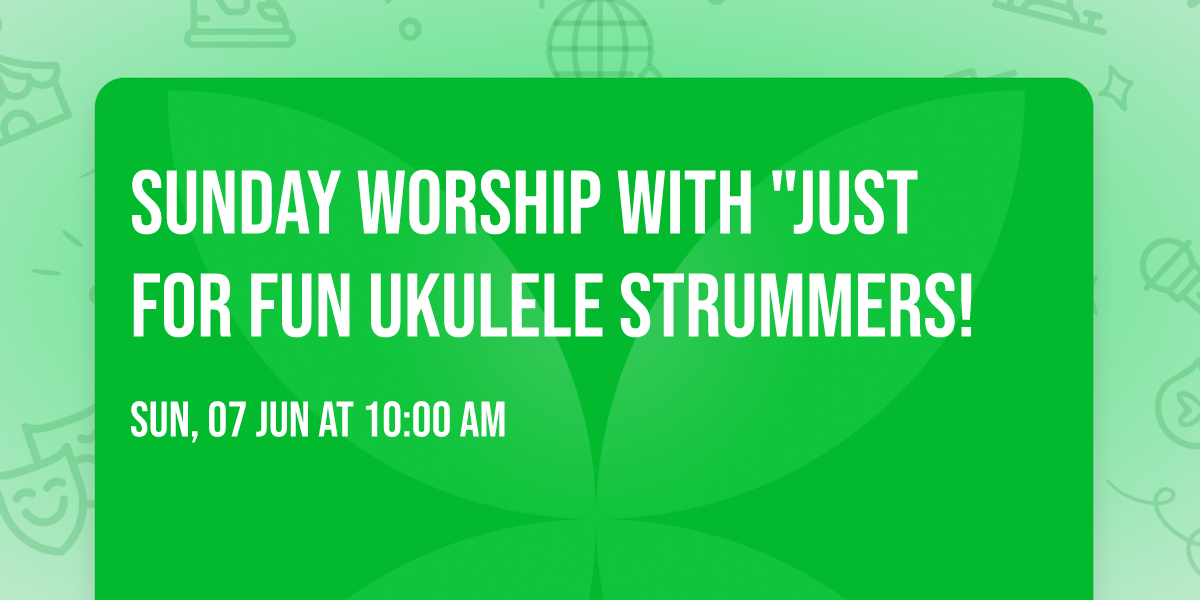 Sunday worship with "Just for Fun Ukulele Strummers!