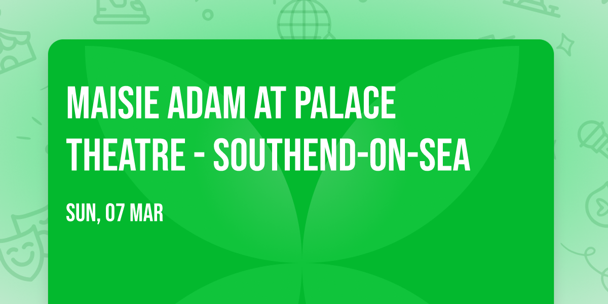 Maisie Adam at Palace Theatre - Southend-on-Sea