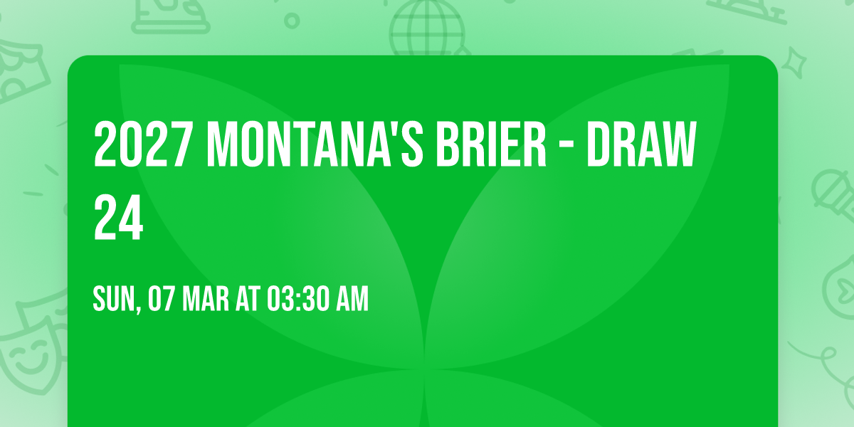 2027 Montana's Brier - Draw 24