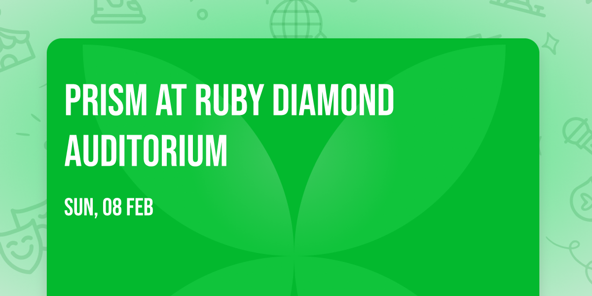 Prism at Ruby Diamond Auditorium