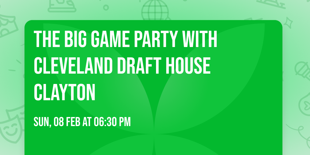 The Big Game Party with Cleveland Draft House Clayton