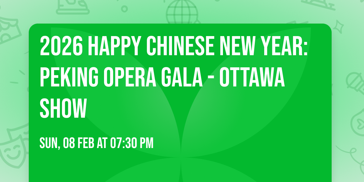 2026 Happy Chinese New Year: Peking Opera Gala - Ottawa Show
