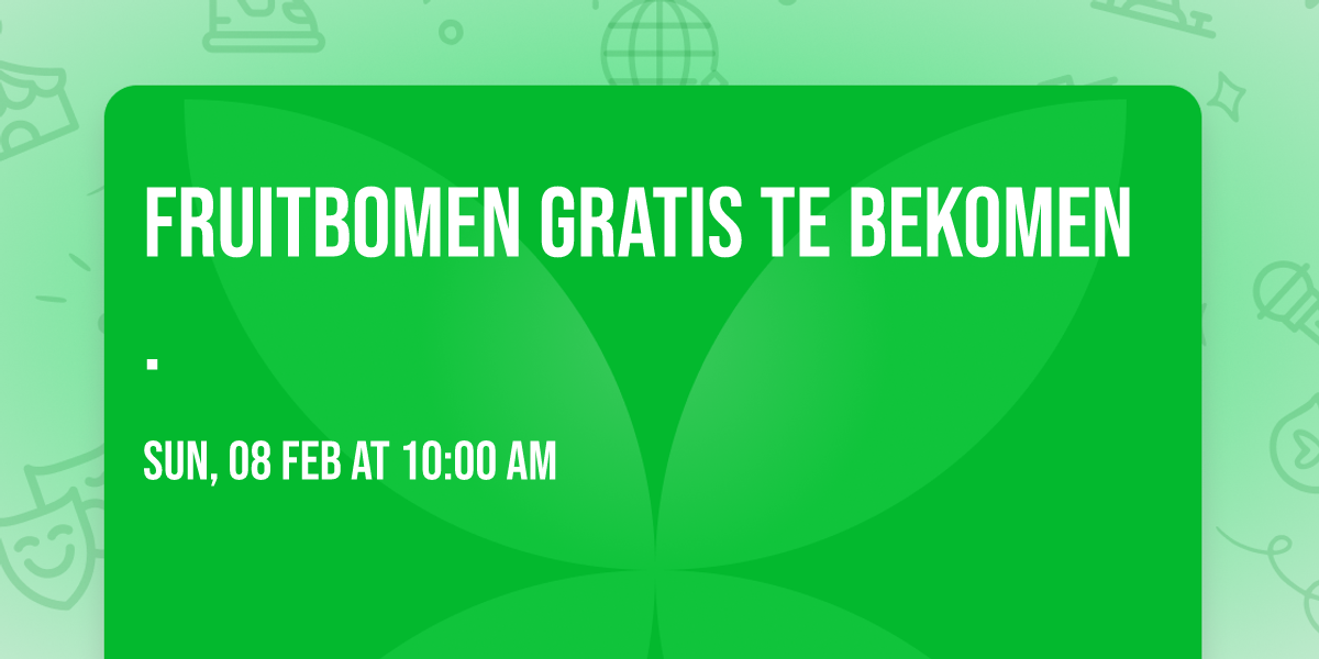 Fruitbomen gratis te bekomen. 