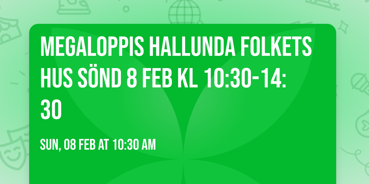 Megaloppis Hallunda Folkets hus s\u00f6nd 8 feb kl 10:30-14:30