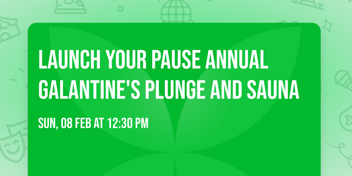 Launch Your Pause Annual Galantine's Plunge and Sauna