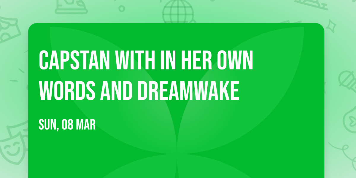 Capstan with In Her Own Words and Dreamwake